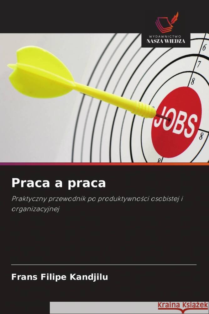 Praca a praca Frans Filip 9786203358384 Wydawnictwo Nasza Wiedza - książka