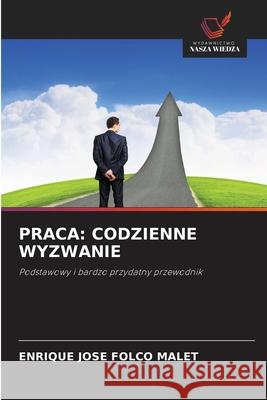 PRACA: CODZIENNE WYZWANIE FOLCO MALET, ENRIQUE JOSE 9786208849504 Wydawnictwo Nasza Wiedza - książka