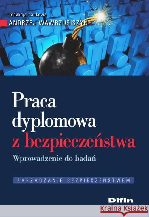 Praca dyplomowa z bezpieczeństwa Wawrzusiszyn Andrzej redakcja naukowa 9788380850934 Difin - książka