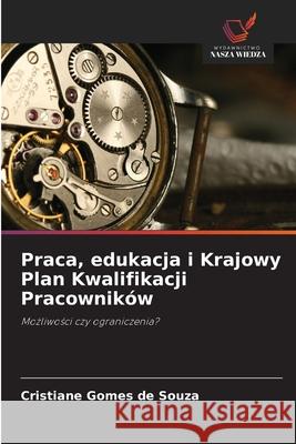 Praca, edukacja i Krajowy Plan Kwalifikacji Pracowników Gomes de Souza, Cristiane 9786209213656 Wydawnictwo Nasza Wiedza - książka