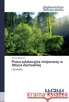 Praca edukacyjna misjonarzy w Afryce Zachodniej Maazouzi, Karima 9786200812506 Wydawnictwo Bezkresy Wiedzy - książka