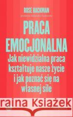 Praca emocjonalna Rose Hackman 9788368267143 Krytyki Politycznej - książka