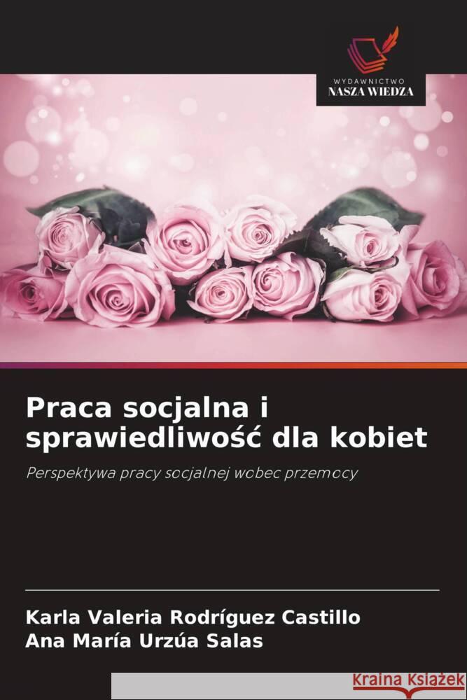 Praca socjalna i sprawiedliwosc dla kobiet Rodríguez Castillo, Karla Valeria, Urzúa Salas, Ana María 9786208318321 Wydawnictwo Nasza Wiedza - książka