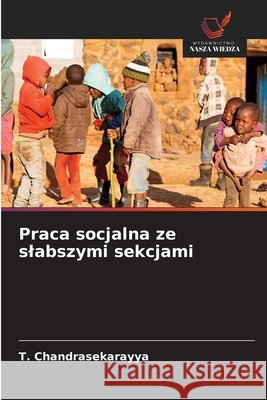 Praca socjalna ze slabszymi sekcjami ChandraSekarayya, T. 9786209500893 Wydawnictwo Nasza Wiedza - książka