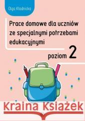 Prace domowe dla uczniów ze specjalnymi.. Poziom 2 Olga Kłodnicka 9788383096278 Harmonia - książka