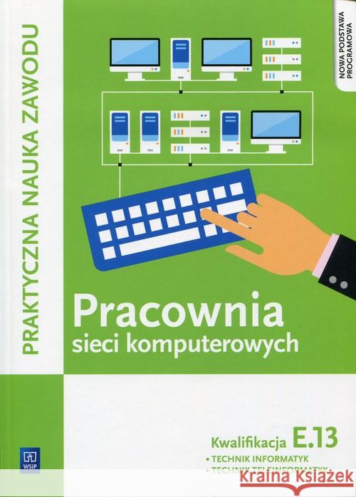 Pracownia sieci komputerowych. Kwalifikacja E.13 Klekot Tomasz Pytel Krzysztof 9788302150043 WSiP - książka