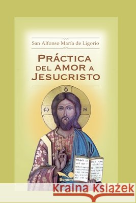 Práctica del Amor a Jesucristo: espiritualidad de Ligorio, Alfonso María 9798672004006 Independently Published - książka