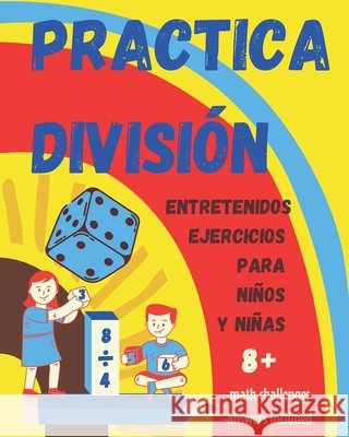 Practica la División. Entretenidos ejercicios para niños y niñas 8+: Libro de Matemáticas infantil con ejercicios de división para practicar en casa. Karlo Mágico 9798550442326 Independently Published - książka