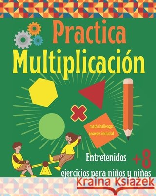 Practica la Multiplicación. Entretenidos ejercicios para niños y niñas 8+: Libro de Matemáticas infantil con prácticos ejercicios de multiplicación. Karlo Mágico 9798694520386 Independently Published - książka