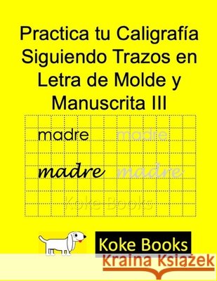 Practica tu Caligrafía Siguiendo Trazos en Letra de Molde y Manuscrita III: Coke Books Tenorio García, Erik, Zamora Sánchez, Ana Karina 9798746022028 Independently Published - książka