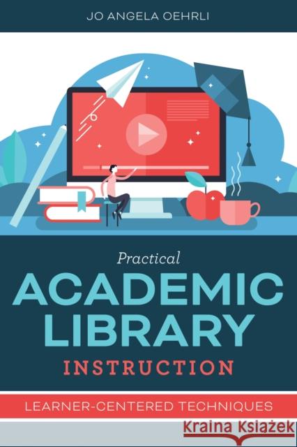 Practical Academic Library Instruction: Learner-Centered Techniques Jo Angela Oehrli 9780838936429 ALA Editions - książka