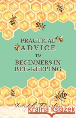 Practical Advice to Beginners in Bee-Keeping Joseph Tinsley 9781473334298 Read Books - książka