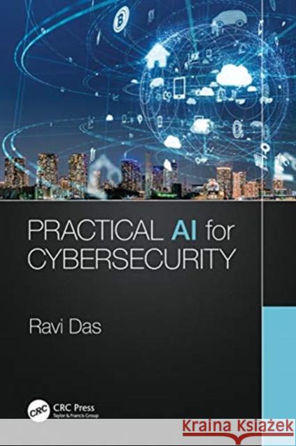 Practical AI for Cybersecurity Ravi Das 9780367437152 Auerbach Publications - książka