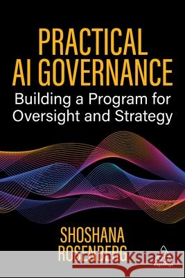 Practical AI Governance - Build and Scale a Program for AI Success Shoshana Rosenberg 9781398626225  - książka