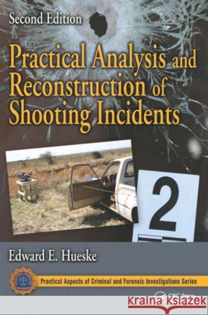 Practical Analysis and Reconstruction of Shooting Incidents Edward E. Hueske 9781498707664 CRC Press - książka