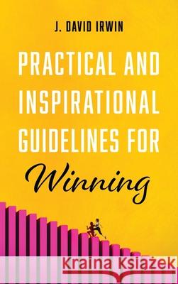 Practical and Inspirational Guidelines for Winning J. David Irwin 9781666704730 Resource Publications (CA) - książka