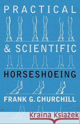 Practical and Scientific Horseshoeing Frank G. Churchill 9781473336797 Read Books - książka