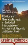 Practical and Theoretical Aspects of Geological Interpretation of Gravitational, Magnetic and Electric Fields: Proceedings of the 45th Uspensky Intern Nurgaliev, Danis 9783319976693 Springer