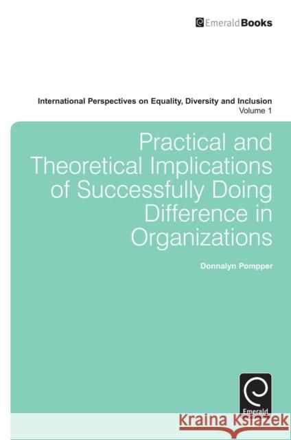 Practical and Theoretical Implications of Successfully Doing Difference in Organizations Donnalyn Pompper 9781783506774 Emerald Publishing Limited - książka