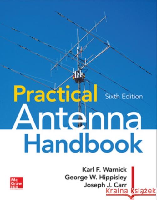 Practical Antenna Handbook, Sixth Edition Joseph J. Carr George W. Hippisley Karl F. Warnick 9781260132250 McGraw-Hill Education - książka