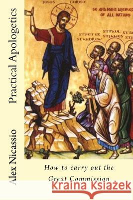 Practical Apologetics: How to carry out the Great Commission Nicassio, Alex 9781495992971 Createspace - książka