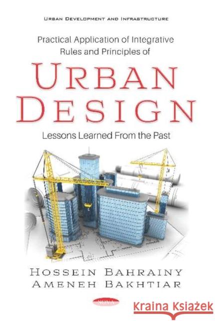 Practical Application of Integrative Rules and Principles of Urban Design: Lessons Learned From the Past: Lessons Learned From the Past Hossein Bahrainy   9781536166231 Nova Science Publishers Inc - książka