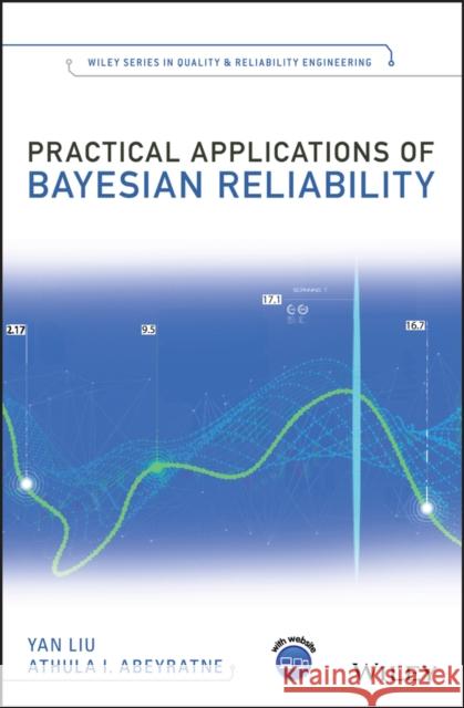 Practical Applications of Bayesian Reliability Yan Liu Athula Abeyratne 9781119287971 Wiley - książka