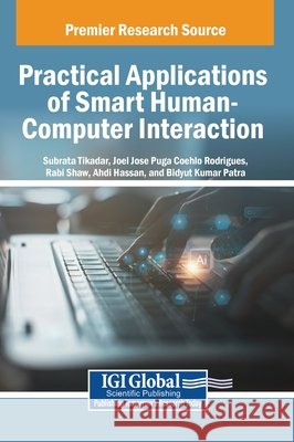 Practical Applications of Smart Human-Computer Interaction Tikadar, Subrata, Rodrigues, Joel Jos Puga Coelho, Shaw, Rabi 9798337363851 IGI Global - książka