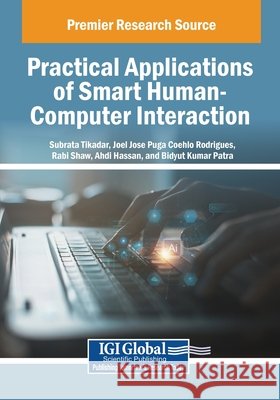 Practical Applications of Smart Human-Computer Interaction Tikadar, Subrata, Rodrigues, Joel Jos Puga Coelho, Shaw, Rabi 9798337363868 IGI Global - książka