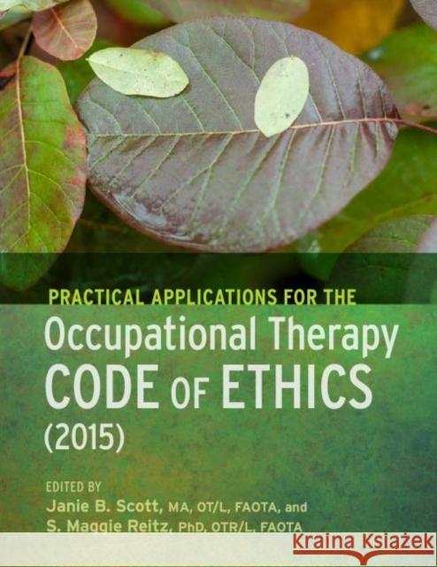 Practical Applications of the Occupational Therapy Code of Ethics Janie Scott S. Maggie Reitz  9781569003879 American Occupational Therapy - książka