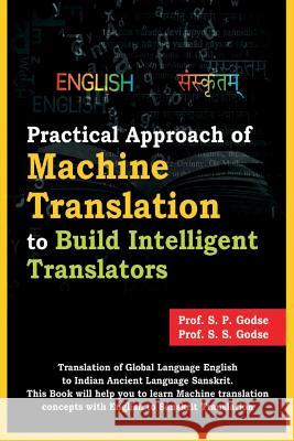 Practical Approach of Machine Translation: To Build Intelligent Translators Prof S. S. Godse Prof Ashish Ramdasi Prof S. P. Godse 9781717928726 Independently Published - książka