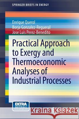 Practical Approach to Exergy and Thermoeconomic Analyses of Industrial Processes Enrique Querol Borja Gonzalez-Regueral Jose Luis Perez-Benedito 9781447146216 Springer - książka