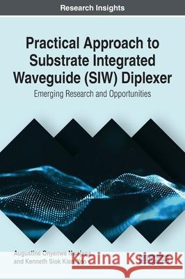 Practical Approach to Substrate Integrated Waveguide (SIW) Diplexer: Emerging Research and Opportunities Augustine Onyenwe Nwajana Kenneth Siok Kiam Yeo 9781799820840 Engineering Science Reference - książka