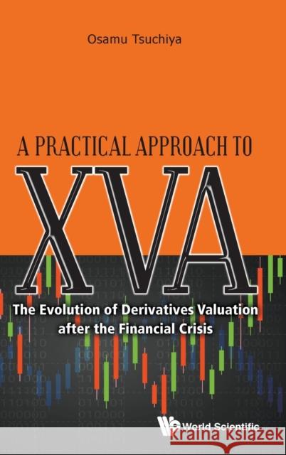 Practical Approach to Xva, A: The Evolution of Derivatives Valuation After the Financial Crisis Tsuchiya, Osamu 9789813272736 World Scientific Publishing Company - książka