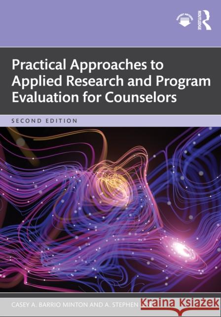 Practical Approaches to Applied Research and Program Evaluation for Counselors A. Stephen (Texas A&M University – San Antonio, USA) Lenz 9781032957210 Routledge - książka