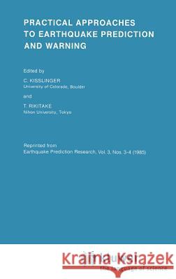 Practical Approaches to Earthquake Prediction and Warning C. Kisslinger T. Rikitake Tsuneji Rikitake 9789027721686 Springer - książka