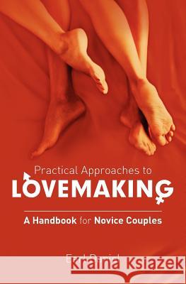 Practical Approaches to Lovemaking - A handbook for Novice Couples Daniel, Earl Ole George 9781466364912 Createspace - książka