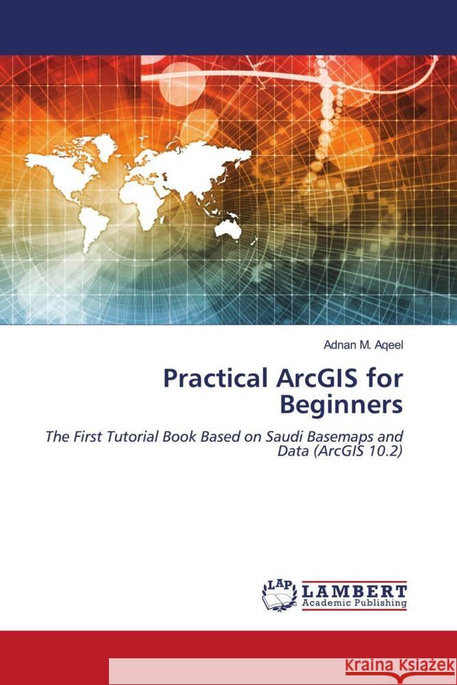 Practical ArcGIS for Beginners M. Aqeel, Adnan 9786204734354 LAP Lambert Academic Publishing - książka
