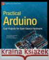 Practical Arduino: Cool Projects for Open Source Hardware Oxer, Jonathan 9781430224778 Apress