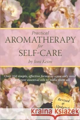 Practical Aromatherapy for Self-Care: Revised & Updated Joni Keim 9781516904389 Createspace - książka