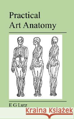 Practical Art Anatomy E G Lutz 9781905217854 Jeremy Mills Publishing - książka