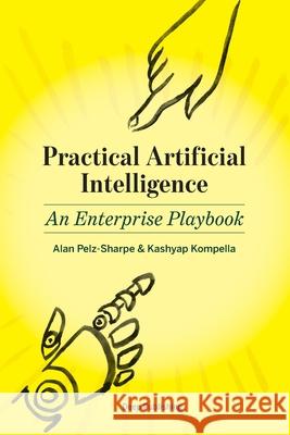 Practical Artificial Intelligence: An Enterprise Playbook Kashyap Kompella Alan Pelz-Sharpe 9781686799853 Independently Published - książka