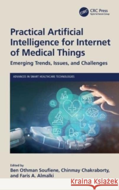 Practical Artificial Intelligence for Internet of Medical Things: Emerging Trends, Issues, and Challenges Soufiene, Ben Othman 9781032325279 Taylor & Francis Ltd - książka