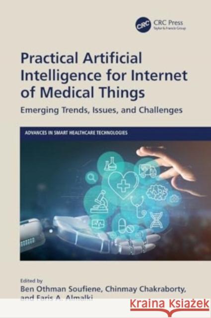 Practical Artificial Intelligence for Internet of Medical Things: Emerging Trends, Issues, and Challenges Ben Othman Soufiene Chinmay Chakraborty Faris A. Almalki 9781032325286 Taylor & Francis Ltd - książka