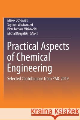 Practical Aspects of Chemical Engineering: Selected Contributions from Paic 2019 Marek Ochowiak Szymon Woziwodzki Piotr Tomasz Mitkowski 9783030398699 Springer - książka