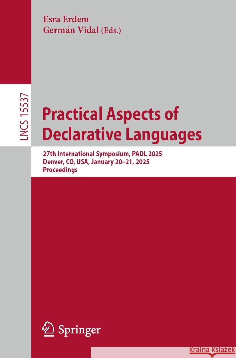 Practical Aspects of Declarative Languages: 27th International Symposium, PADL 2025, Denver, CO, USA, January 20–21, 2025, Proceedings Esra Erdem, Germán Vidal 9783031849237 Springer International Publishing AG - książka