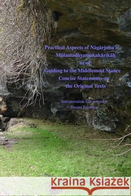 Practical Aspects of of Nāgārjuna's Mūlamadhyamakakārikāḥ or of Guiding to the Middlemost Stance Concise Statements on Semenov, Dmitri 9781300127659 Lulu.com - książka