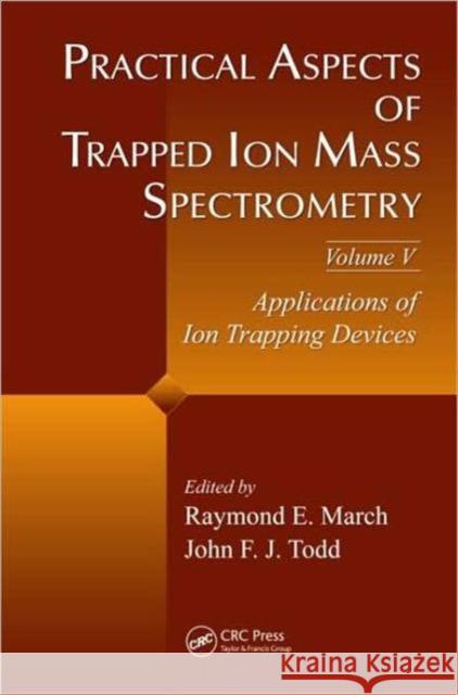 Practical Aspects of Trapped Ion Mass Spectrometry, Volume V: Applications of Ion Trapping Devices March, Raymond E. 9781420083736 CRC - książka