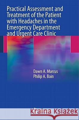 Practical Assessment and Treatment of the Patient with Headaches in the Emergency Department and Urgent Care Clinic Dawn A. Marcus Philip A. Bain 9781461400011 Not Avail - książka