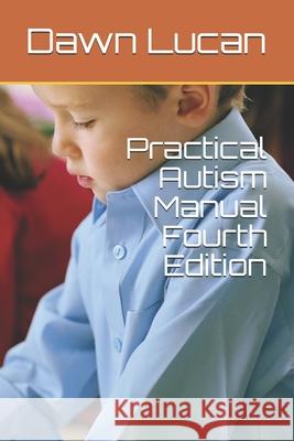 Practical Autism Manual Fourth Edition Dawn Lucan 9781537718422 Createspace Independent Publishing Platform - książka